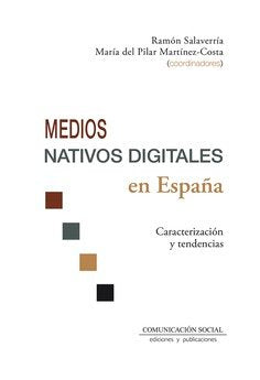 MEDIOS NATIVOS DIGITALES EN ESPAÑA | SALAVERRIA ALIAGA, RAMON/MARTINEZ COSTA, | COMUNICACION SOCIAL EDICIONES | 9788417600600 Imagen principal del producto