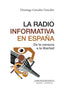 LA RADIO INFORMATIVA EN ESPAÑA | GONZALEZ GONZALEZ, DOMINGO | COMUNICACION SOCIAL EDICIONES | 9788417600921