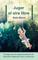JUGAR AL AIRE LIBRE | HUESO, KATIA | PLATAFORMA EDITORIAL | 9788417622336