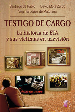 TESTIGO DE CARGO LA HISTORIA DE ETA Y SUS VICTIMAS EN TELE | DE PABLO CONTRERAS, SANTIAGO/MOTA ZURDO, | EDICIONES BETA III MILENIO | 9788417634247 Imagen principal del producto