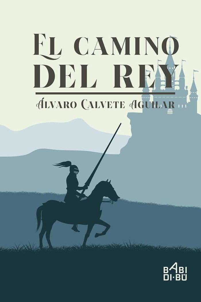 CAMINO DEL REY,EL | Calvete Aguilar,alvaro | 9788417679750 (Babidi-bu libros) Imagen principal del producto
