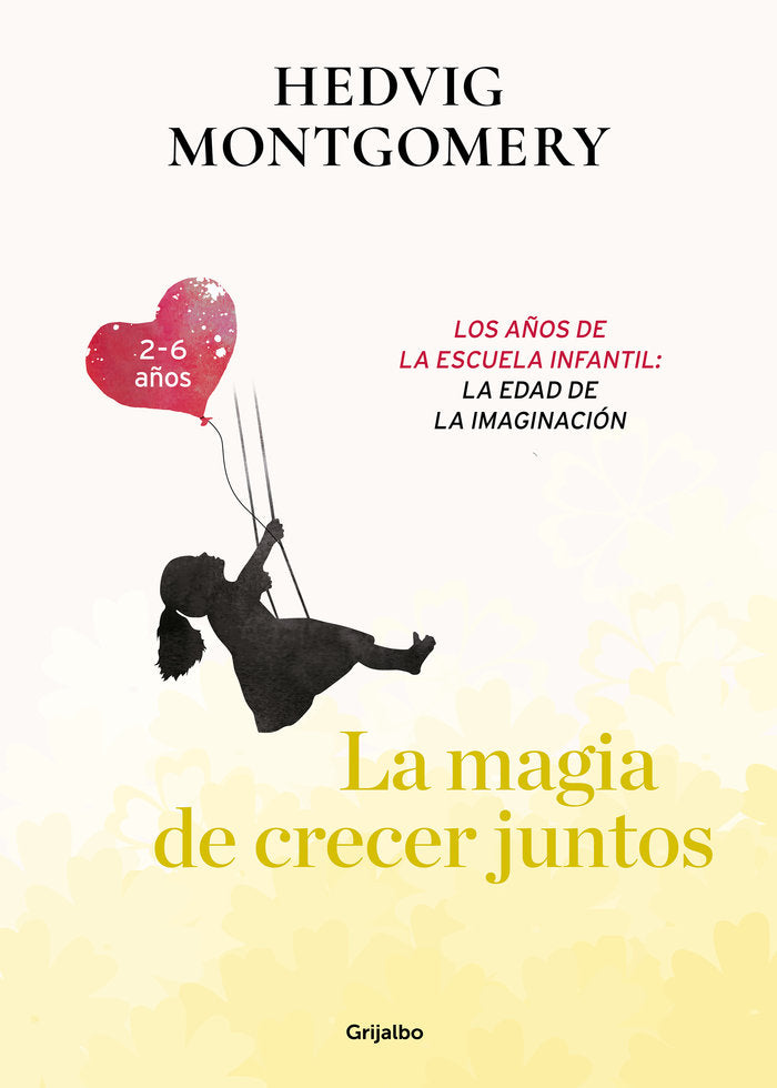 LA MAGIA DE CRECER JUNTOS, LA EDAD PREESCOLAR: EL PEQUEÑO EX | MONTGOMERY, HEDVIG | GRIJALBO | 9788417752149