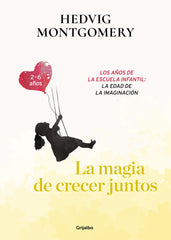 LA MAGIA DE CRECER JUNTOS, LA EDAD PREESCOLAR: EL PEQUEÑO EX | MONTGOMERY, HEDVIG | GRIJALBO | 9788417752149