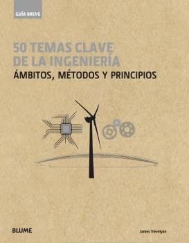 GUÍA BREVE. 50 TEMAS DE LA INGENIERÍA I Trevelyan, James I BLUME (Naturart) I 9788417757410