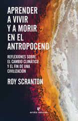 APRENDER A VIVIR Y A MORIR EN EL ANTROPOCENO - 9788417800772