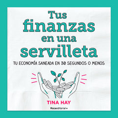 TUS FINANZAS EN UNA SERVILLETA | HAY, TINA | ROCA EDITORIAL | 9788417805913
