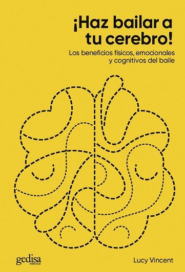 HAZ BAILAR A TU CEREBRO LOS BENEFICIOS FISICOS, EMOCIONALES | VINCENT, LUCY | GEDISA | 9788417835873
