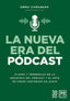 NUEVA ERA DEL PODCAST,LA | CALNADRIA,EMMA | LID EDITORIAL | 9788417880613
