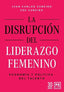 DISRUPCION DEL LIDERAZGO FEMENINO,LA | CUBEIRO,JUAN CARLOS/CUBEIRO,ZOE | LID EDITORIAL | 9788417880866