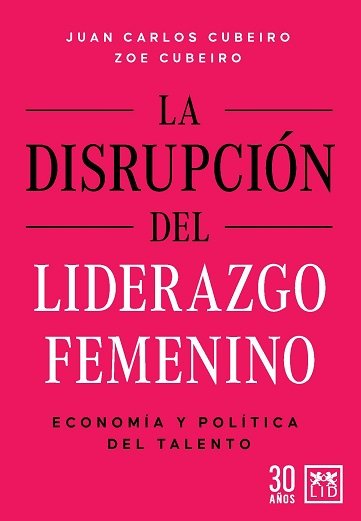 DISRUPCION DEL LIDERAZGO FEMENINO,LA | CUBEIRO,JUAN CARLOS/CUBEIRO,ZOE | LID EDITORIAL | 9788417880866