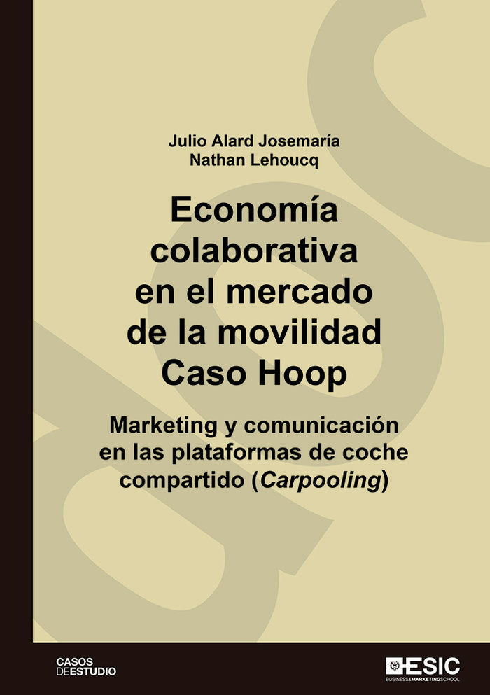 ECONOMIA COLABORATIVA EN EL MERCADO DE LA MOVILIDAD, CASO HO | ALARD JOSEMARIA, JULIO/LEHOUCQ, NATHAN | ESIC EDITORIAL | 9788417914585