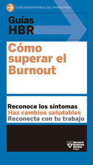 GUIAS HBR COMO SUPERAR EL BURNOUT | HARVARD BUSINESS REVIEW | REVERTE MANAGEMENT HARVARD | 9788417963286