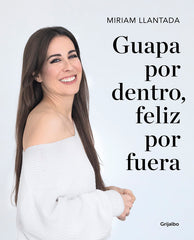 GUAPA POR DENTRO FELIZ POR FUERA | LLANTADA, MIRIAM | GRIJALBO | 9788418007033