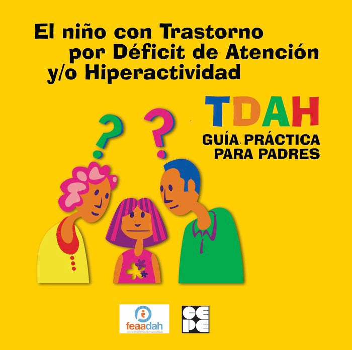 EL NIÑO CON TRASTORNO POR DÉFICIT DE ATENCIÓN Y/O HIPERACTIVIDAD, TDAH I FEAADAH - Federación Española de Asociaciones de Ayuda al Déficit de Atención e Hiperactividad I Ciencias de la Educación Preescolar y Especial I 9788418044182