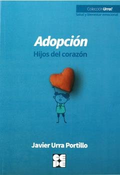 ADOPCIÓN. HIJOS DEL CORAZÓN I Urra Portillo, Javier I Ciencias de la Educación Preescolar y Especial I 9788418044557