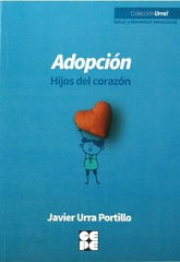 ADOPCIÓN. HIJOS DEL CORAZÓN I Urra Portillo, Javier I Ciencias de la Educación Preescolar y Especial I 9788418044557