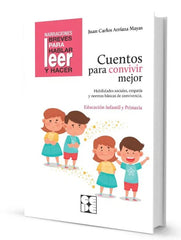 CUENTOS PARA CONVIVIR MEJOR I Arriaza Mayas, Juan Carlos I Ciencias de la Educación Preescolar y Especial I 9788418044564