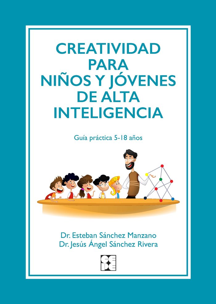 CREATIVIDAD PARA NIÑOS Y JÓVENES DE ALTA INTELIGENCIA I Sánchez Manzano, Estéban;Sánchez Rivera, Jesús Ángel I Ciencias de la Educación Preescolar y Especial I 9788418044786