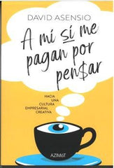 A MI SI ME PAGAN POR PENSAR | ASENSIO, DAVID | EDITORIAL EXPERIMENTA | 9788418049989