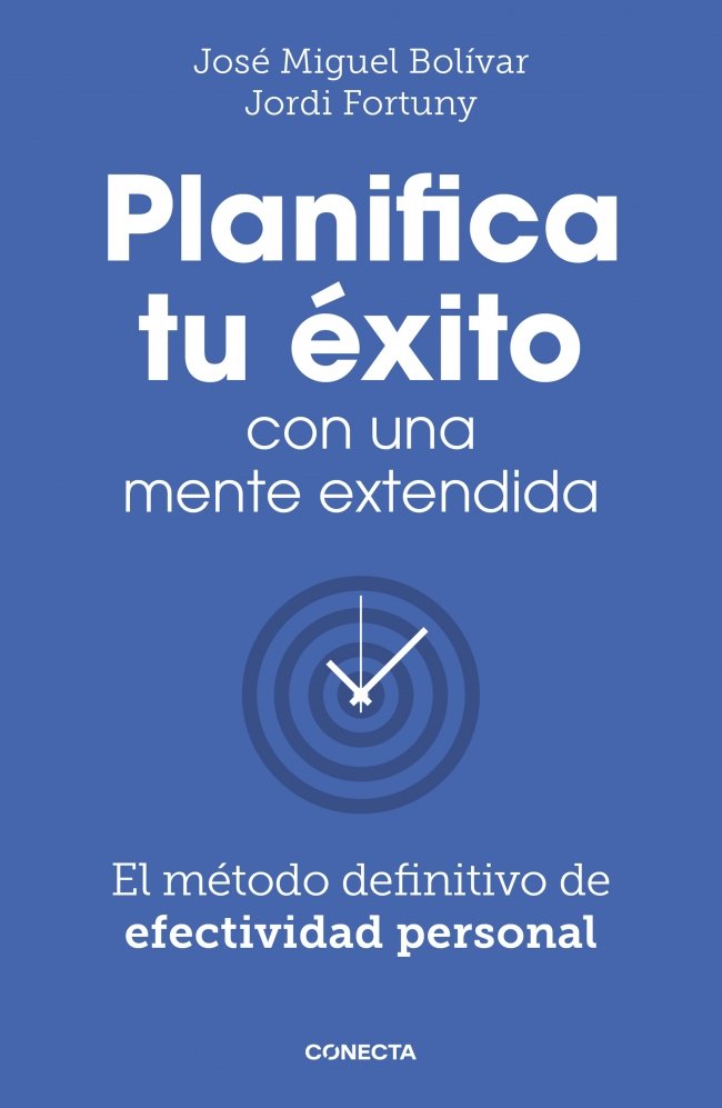 PLANIFICA TU EXITO CON UNA MENTE EXTENDIDA | BOLIVAR, JOSE MIGUEL/FORTUNY, JORDI | CONECTA | 9788418053061
