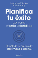 PLANIFICA TU EXITO CON UNA MENTE EXTENDIDA | BOLIVAR, JOSE MIGUEL/FORTUNY, JORDI | CONECTA | 9788418053061