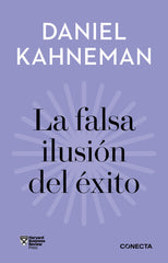 LA FALSA ILUSION DEL EXITO IMPRESCINDIBLES | KAHNEMAN, DANIEL | CONECTA | 9788418053399