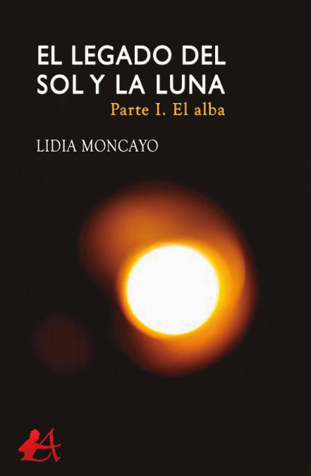 LEGADO DEL SOL Y LA LUNA PARTE I | Moncayo, Lidia | 9788418097782 (Editorial adarve)