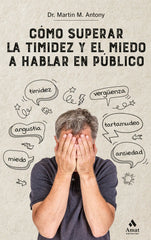 COMO SUPERAR LA TIMIDEZ Y EL MIEDO A HABLAR EN PUBLICO N,E, | ANTONY, MARTIN M, | AMAT | 9788418114205