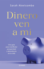 DINERO VEN A MI | AKWISOMBE, SARAH | EDITORIAL DIANA | 9788418118692