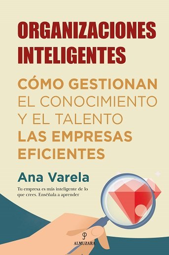 ORGANIZACIONES INTELIGENTES | VARELA ECHEVERRIA,ANA | ALMUZARA | 9788418205330