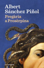 PREGARIA A PROSERPINA | Albert Sanchez Piñol | 9788418226922 (Edicions la campana catalan)