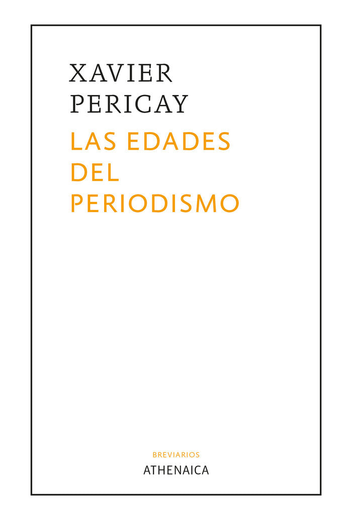 LAS EDADES DEL PERIODISMO | PERICAY,XAVIER | ATHENAICA EDICIONES | 9788418239335