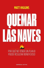 QUEMAR LAS NAVES | HIGGINS, MATT | EMPRESA ACTIVA | 9788418308000