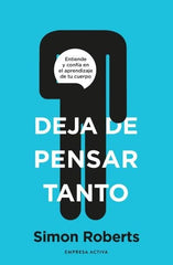 DEJA DE PENSAR TANTO | ROBERTS, SIMON | EMPRESA ACTIVA | 9788418308093