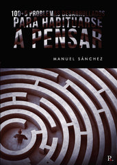 100 5 PROBLEMAS DESARROLLADOS PARA HABITUARSE A PENSAR | SANCHEZ RODRIGUEZ,MANUEL | PUNTO ROJO EDITORIAL | 9788418361654