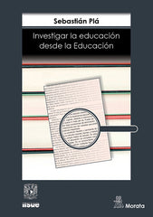 INVESTIGAR LA EDUCACION DESDE LA EDUCACION | PLA, SEBASTIAN | MORATA | 9788418381782