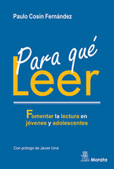 PARA QUE LEER FOMENTAR LA LECTURA EN JOVENES Y ADOLESCENTES | COSIN FERNANDEZ, PAULO | MORATA | 9788418381928