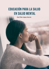 EDUCACION PARA LA SALUD EN SALUD MENTAL | LOPEZ GARCIA,EVA PILAR | FORMACION ALCALA RCA | 9788418418341