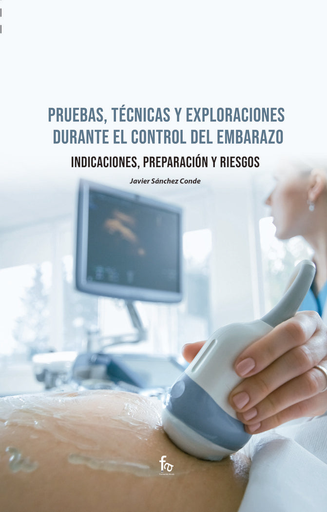 PRUEBAS TECNICAS Y EXPLORACIONES DURANTE EL CONTROL EMBARAZ - 9788418418785