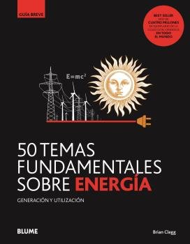GB. 50 TEMAS FUNDAMENTALES SOBRE ENERGÍA I Clegg, Brian I BLUME (Naturart) I 9788418459085