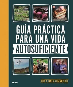 GUÍA PRÁCTICA PARA UNA VIDA AUTOSUFICIENTE I Strawbridge, Dick;Strawbridge, James I BLUME (Naturart) I 9788418459894