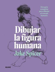 DIBUJAR LA FIGURA HUMANA I Spicer, Jake I BLUME (Naturart) I 9788418459979