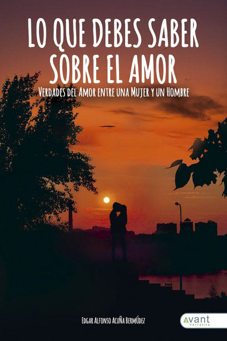 LO QUE DEBES SABER SOBRE EL AMOR | ACUÑA BERMUDEZ,EDGAR ALFONSO | AVANT EDITORIAL | 9788418460746