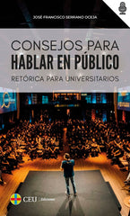CONSEJOS PARA HABLAR EN PUBLICO | SERRANO OCEJA, JOSE FRANCISCO | CEU EDICIONES | 9788418463327