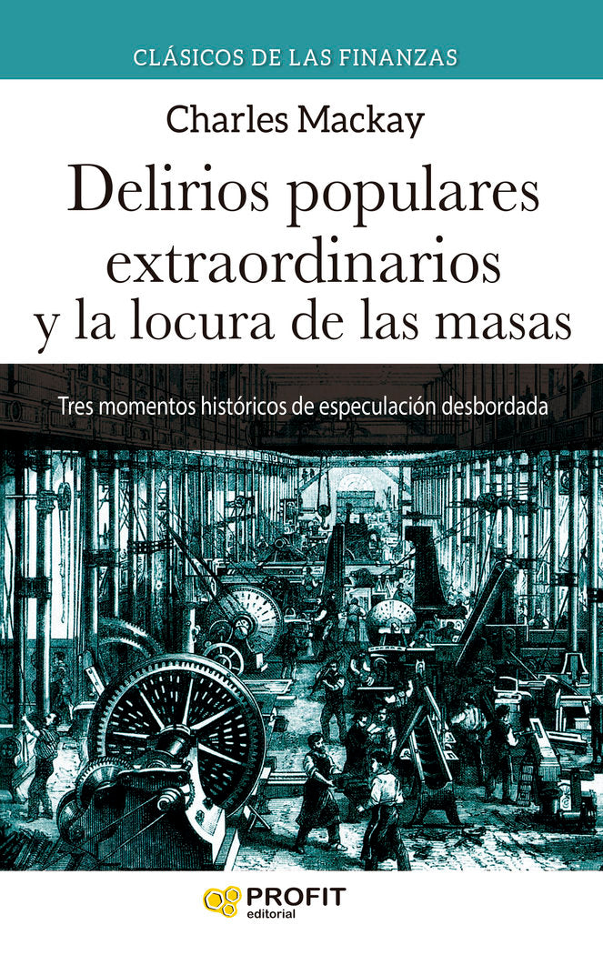 DELIRIOS POPULARES EXTRAORDINARIOS Y LA LOCURA DE LAS MASAS | MACKAY, CHARLES | PROFIT EDITORIAL | 9788418464911 Imagen principal del producto