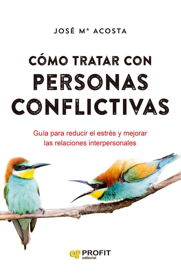 COMO TRATAR CON PERSONAS CONFLICTIVAS NE | ACOSTA VERA, JOSE MARIA | PROFIT EDITORIAL | 9788418464928