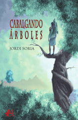 CABALGANDO ARBOLES | Soria,jordi | 9788418544064 (Editorial adarve)