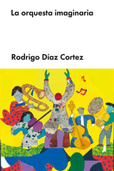 ORQUESTA IMAGINARIA,LA | Diaz Cortez,rodrigo | 9788418546204 (Malpaso)