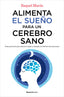 ALIMENTA EL SUEÑO PARA UN CEREBRO SANO - 9788418557828