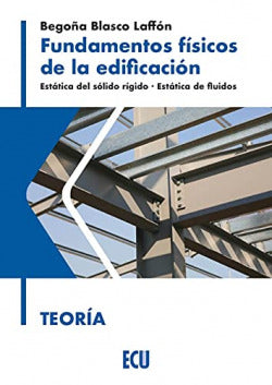 Fundamentos físicos de la edificación. Estática del sólido rígido. Estática de fluidos. Teoría. Blasco Laffon, Begoña (Editorial ECU) 9788418573156 Imagen secundaria del producto